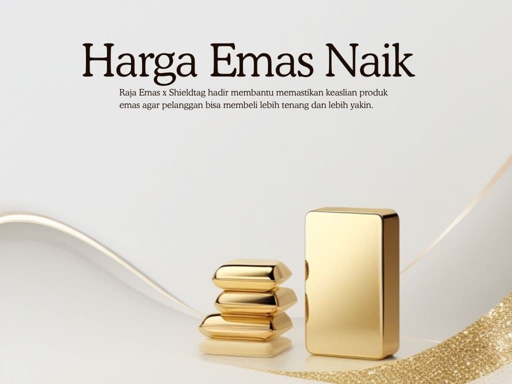 Harga Emas Naik, Raja Emas x Shieldtag Bantu Pastikan Keaslian Emas